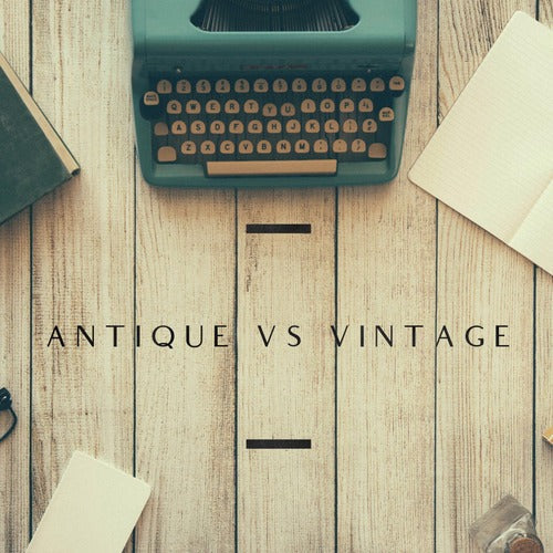 Antique VS Vintage