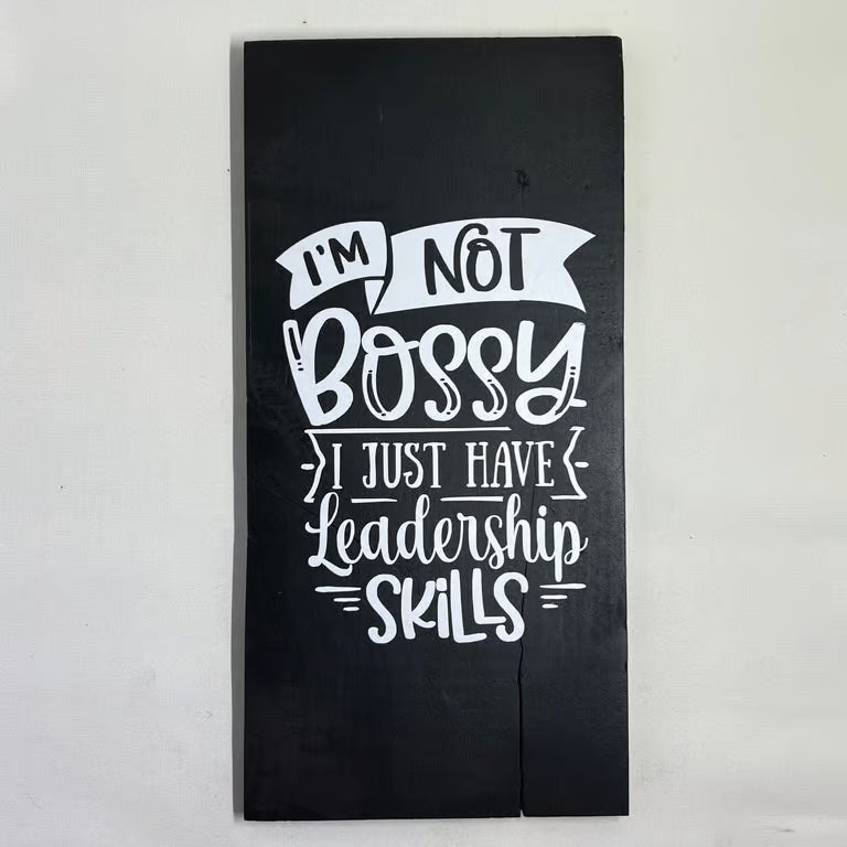 I'm Not Bossy I Just Have Leadership Skills Handmade Sign