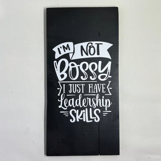 I'm Not Bossy I Just Have Leadership Skills Handmade Sign