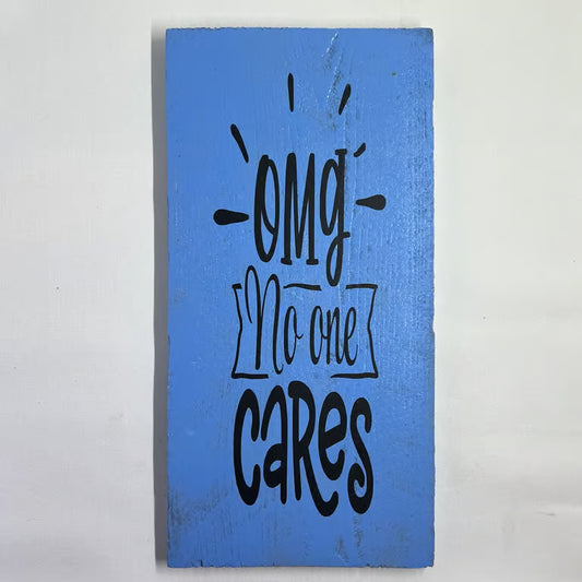 OMG No One Cares Handmade Sign